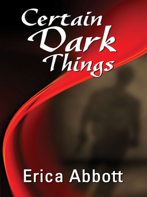 Title details for Certain Dark Things by Erica Abbott - Available
